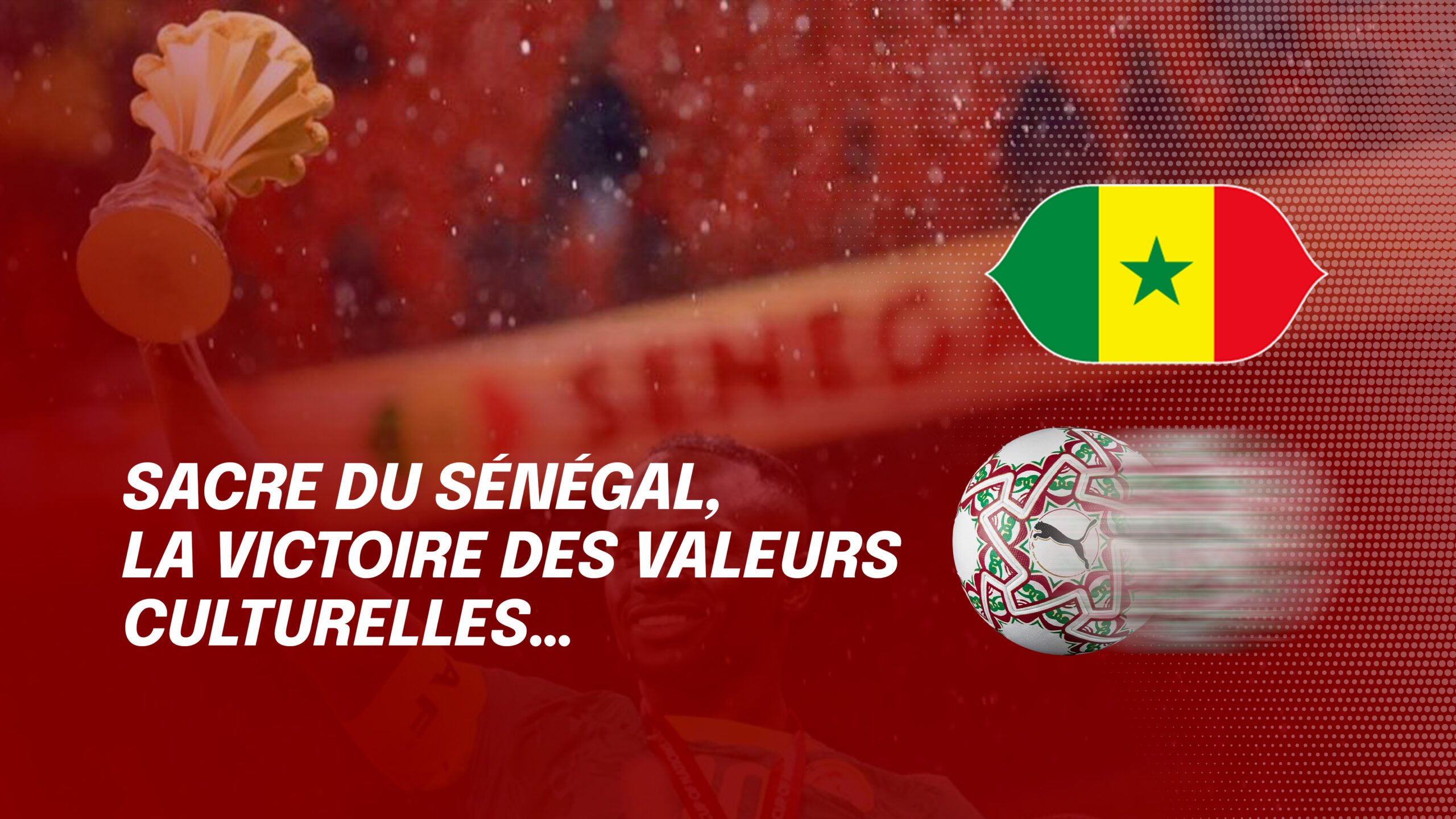 Sacre du Sénégal, la victoire des valeurs culturelles…